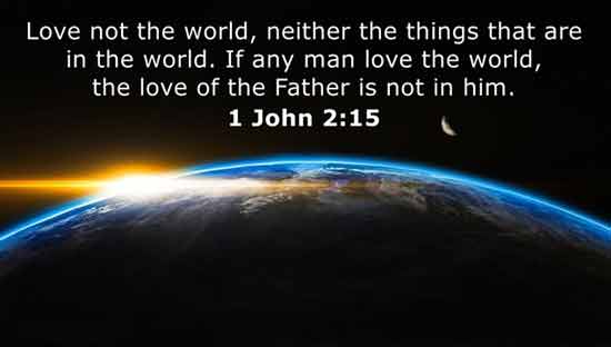 Love Not the World, Neither the Things That Are in the World...